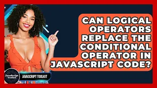 Can Logical Operators Replace The Conditional Operator In JavaScript Code - JavaScript Toolkit
