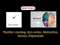 Machine Learning - Zero Vector Abstraction Vectors Polynomials