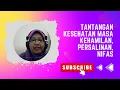 Download Lagu TANTANGAN KESEHATAN MASA KEHAMILAN, PERSALINAN, NIFAS