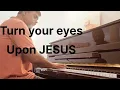 Turn your eyes upon Jesus (with lyrics)