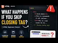 What Happens If You Skip the Closing Tag in HTML HTML Beginners Tutorial 2026