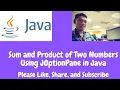 Addition and Product of Two Numbers Using JOptionPane in Java