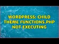 Wordpress Child theme functions php not executing