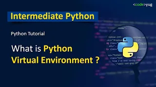 What is Python Virtual Environments What is the Need of Python Virtual Environments