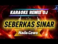 Lagu SEBERKAS SINAR_KARAOKE REMIX DJ_Nada Cowo