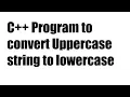 C Program to convert Uppercase string to lowercase