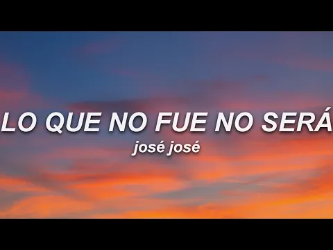 Video Thumbnail: José José - Lo Que No Fue No Será (Letra)