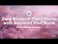 Melt Away Anxiety. Deep 4Hz Theta Binaural Beats with Balanced Pink Noise. 🎧 Recommended.