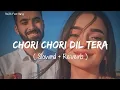 Download Lagu 🎧Slowed and Reverb Songs | Chori Chori Dil Tera Churayenge | RAJIB 801