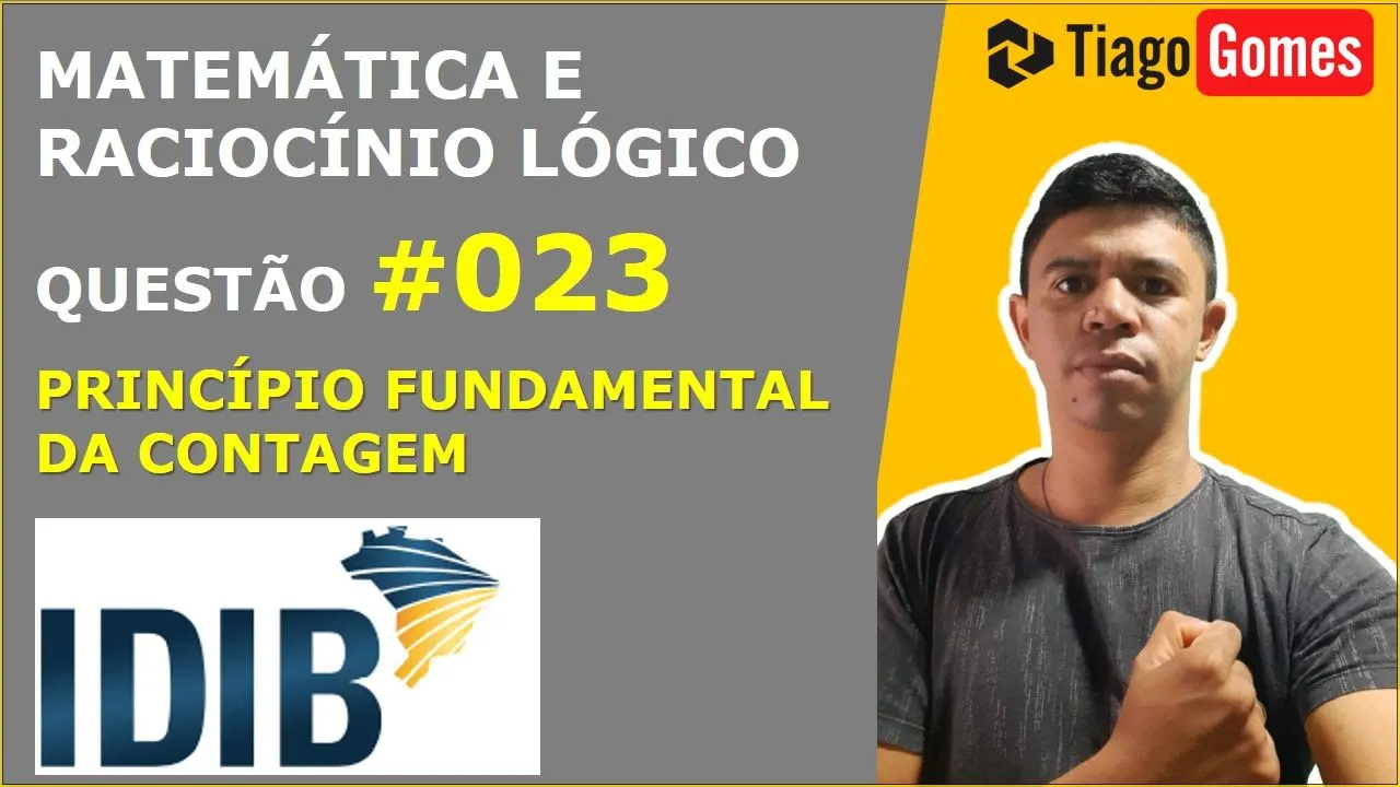 MATEMÁTICA E RACIOCÍNIO LÓGICO #IDIB PRINCÍPIO FUNDAMENTAL DA CONTAGEM QUESTÃO 023