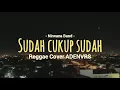 Lagu Sudah cukup sudah - Nirwana Band REGGAE COVER ADENVRS
