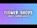 ERNEST - Flower Shops (Lyrics) ft. Morgan Wallen