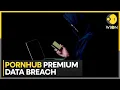 Pornhub Data Breach Massive Pornhub Hack Leaks Premium User Emails Locations WION