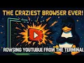 The Most INSANE Browser Ever: YouTube Without a GUI!