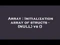 Array Initialization array of structs - NULL vs