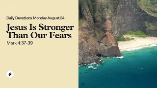 Jesus Is Stronger Than Our Fears - Daily Devotions