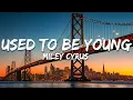 Download Lagu Miley Cyrus - Used To Be Young (Lyrics)