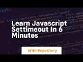 learn javascript settimeout in 6 minutes