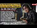 Lagu Lagu Slow Rock Malaysia terbaru 2025 | Paling sedih Menyayat hati | Enak didengar saat santai.