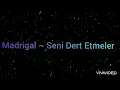 Madrigal - Seni Dert Etmeler (Lyrics)