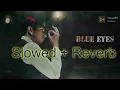 Download Lagu Blue eyes slowed and reverb Lofi songs