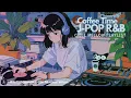 Japanese R&B  “コーヒータイム☕チルなR&B Chill Playlist”  邦楽 ドライブ work study