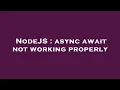 NodeJS async await not working properly