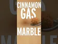 Lagu i kinda made a cinnamon gas marble?