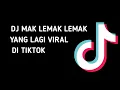 Download Lagu DJ MAK LEMAK LEMAK VIRAL TIKTOK
