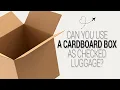 Can You Use a Cardboard Box as Checked Luggage 2026