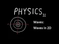 Waves 6 Intro to Waves in 2D