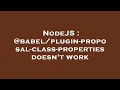 NodeJS -proposal-class-properties doesn t work