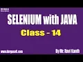 SELENIUM with JAVA Online Training Class - 14 by Mr Ravi Kanth Lella
