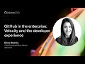 GitHub in the enterprise Velocity and the developer experience - GitHub Universe 2020