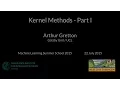 Kernel Methods Part I - Arthur Gretton
