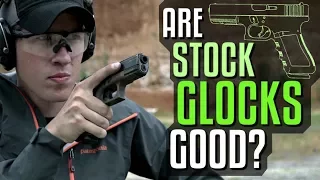 Are Stock Glocks Good