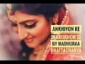 Download Lagu ANKHIYON KE JHAROKHON SE || MADHURAA BHATTACHARYA