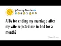 Download Lagu AITA for ending my marriage after my wife rejected me in bed for a month?