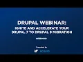 Ignite and Accelerate your Drupal 7 to Drupal 9 Migration Highlights