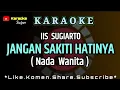 Jangan Sakiti Hatinya - Iis Sugiarto ( KARAOKE ) Nada Wanita / Cewek