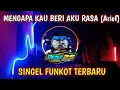 Download Lagu DJ MENGAPA KAU BERI AKU RASA (Arief) || SINGEL FUNKOT TERBARU 2022