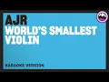 AJR - World's Smallest Violin (Karaoke Version)