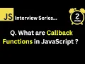JavaScript Interview - Q What are Callback Functions What is it use