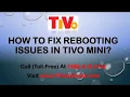 How To Fix Rebooting Issues In TiVo Mini Call 1888-416-0142
