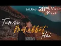 Download Lagu Tumse Mohabbat Hai - JalRaj | Safar | Latest hindi song 2020 original