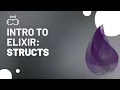Intro to Elixir Programming Structs