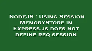 NodeJS Using Session MemoryStore in Express js does not define req session