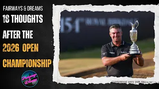 Fairways Dreams 18 Thoughts after the 2026 Open Championship