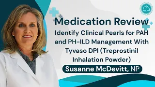 Medication Review Clinical Pearls for PAH PH-ILD Management with Tyvaso DPI