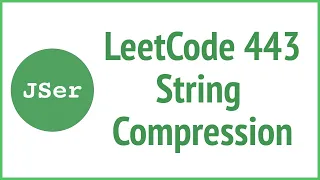 LeetCode 443 String Compression JSer - JavaScript Algorithm